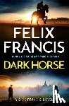 Francis, Felix - Dark Horse: A Dick Francis Novel