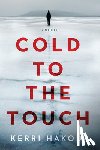 Hakoda, Kerri - Cold to the Touch: A Thriller