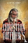 Henry, James H. - CHRISTIAN OUTLAWS