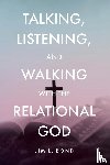 Bond, Jim L. - Talking, Listening, and Walking with the Relational God