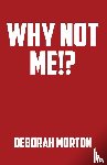 Morton, Deborah - Why Not Me!?