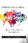 Nelson, Joel A. - What Do We Do About Sunday School?