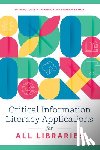 Hornick, Julie N. - Critical Information Literacy Applications for All Libraries