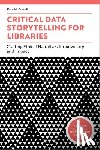 McDowell, Kate - Critical Data Storytelling for Libraries: Crafting Ethical Narratives for Advocacy and Impact