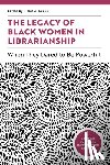 Cooke, Nicole A. - The Legacy of Black Women in Librarianship: When They Dared to Be Powerful