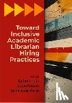 Houk, Kathryn - Toward Inclusive Academic Librarian Hiring Practices