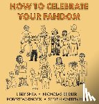 Seidler, Nicholas, Shea, Libby, Warnock, Robert - How To Celebrate Your Fandom