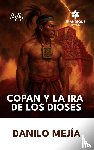 Mejía, Danilo - Copán y la ira de los dioses
