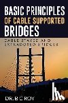 Dr B C Roy - Basic Principles of Cable Supported Bridges: Cable Stayed and Extradosed bridges