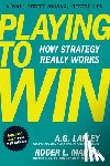 Lafley, A.G., Martin, Roger L. - Playing to Win, Expanded with Bonus HBR Articles