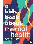 Lingras, Dr Katie - A Kids Book About Mental Health