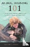 Zeligs, Jenifer A. - Animal Training 101: The Complete and Practical Guide to the Art and Science of Behavior Modification