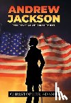 Adamo, Christopher - Andrew Jackson: The Politics of Resentment