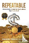 Tinberg Mingey, Sharon - Repeatable: How to Build A Home Service Business that Grows Itself
