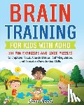 Reed, Joss - Brain Training for Kids with ADHD: 101 Fun Exercises and Logic Puzzles to Improve Focus, Concentration, Self-Regulation, and Executive Functioning Ski