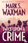 Waxman, Mark S - Twice Upon A Crime