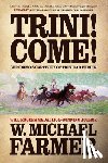 Farmer, W. Michael - Trini! Come!: Geronimo's Captivity of Trinidad Verdin