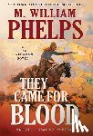 Phelps, M. William - They Came For Blood