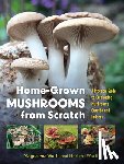 Wurth, Magdalena - Home-Grown Mushrooms from Scratch: A Practical Guide to Cultivating Mushrooms Outside and Indoors