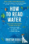 Gooley, Tristan - How to Read Water: Clues and Patterns from Puddles to the Sea