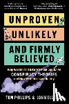 Elledge, Jonn - Unproven, Unlikely, and Firmly Believed: Why We Fall for History's Most Seductive Conspiracy Theories, and How We Rediscover Reality