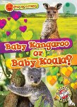 Schuh, Mari C. - Baby Kangaroo or Baby Koala?
