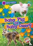 Schuh, Mari C. - Baby Pig or Baby Deer?