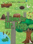 Kordonec, Katherine - A Home for Mr. Frog