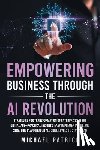 Patrick, Michael - Empowering Business Through the AI Revolution