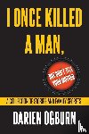Ogburn, Darien - I Once Killed a Man, but Don't Tell your Mother