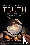 McGowen MD, Charles H. - Dissecting and Inspecting the Truth