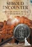 Breault, Russ - Shroud Encounter: Explore the World's Greatest Unsolved Mystery