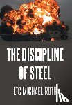 Roth, Ltc Michael - The Discipline of Steel