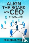 Ward, Michael D. - Align the Board and CEO: 8 Steps for Nonprofit Leaders to Overcome Dysfunction and Achieve Synergy