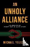 Youssef, Michael - An Unholy Alliance: How Progressivism Brought about an Islamist Invasion