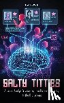 Lewis, Russell (Rw) - Salty Titties: A Social Analyst's Journey Into Human Sexuality in the Digital Age