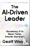 Woods, Geoff - The Ai-Driven Leader: Harnessing AI to Make Faster, Smarter Decisions