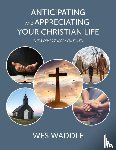 Waddle, Wes - Anticipating and Appreciating Your Christian Life