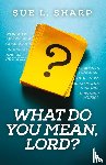 Sharp, Sue L. - What Do You Mean, Lord?