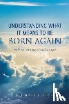 Rech, Michael J. - Understanding What It Means to Be Born Again