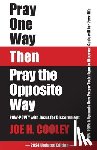 Cooley, Joe H. - Pray One Way Then Pray the Opposite Way