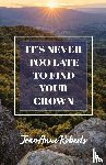 Roberts, Jeananne - It's Never Too Late to Find Your Crown