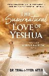 Attia, Mina - The Supernatural Love of Yeshua Through Middle Eastern Eyes