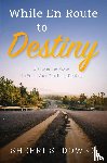 Downs, Sherri S. - While en Route to Destiny