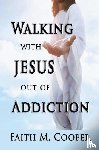 Cooper, Faith - Walking with Jesus Out of Addiction