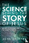 Zachary, John - The Science Behind the Story of Jesus