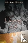 Simpson, Julia Anne - Choosing Life: When You Choose Life, You Are Given Life