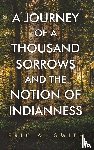 Smith, Eric A. - A Journey of a Thousand Sorrows and the Notion of Indianness