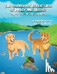 Tucker, Logan Irwin - The Marvelous Adventures of Molly and Brooks: Volume One: The Creek Chronicles