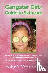 Rozzi-Burns, Angela M. - Gangster Girlz Guide to Skincare